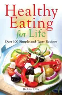 Zdravá výživa pro život - více než 100 jednoduchých a chutných receptů - Healthy Eating for Life - Over 100 Simple and Tasty Recipes