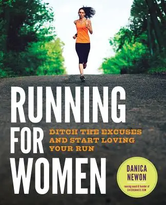 Běh pro ženy: Běžecké knihy: Zahoďte výmluvy a začněte běhání milovat - Running for Women: Ditch the Excuses and Start Loving Your Run