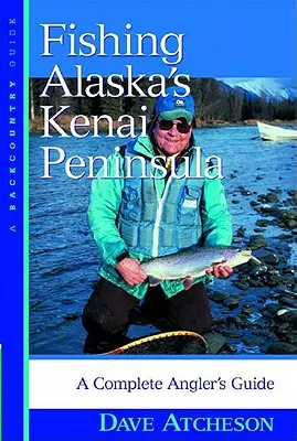 Rybaření na aljašském poloostrově Kenai: Kompletní průvodce pro rybáře - Fishing Alaska's Kenai Peninsula: A Complete Angler's Guide