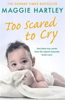 Příliš vyděšená, než aby plakala: A další pravdivé příběhy oblíbeného pěstouna národa. - Too Scared to Cry: And Other True Stories from the Nation's Favourite Foster Carer