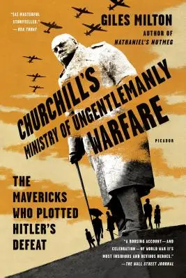 Churchillovo ministerstvo nedžentlmenské války: Mavericks, kteří zosnovali Hitlerovu porážku - Churchill's Ministry of Ungentlemanly Warfare: The Mavericks Who Plotted Hitler's Defeat