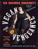 Vegan s odhodláním, 10. výroční vydání: Více než 150 lahodných, levných receptů bez živočišných složek, které válí - Vegan with a Vengeance, 10th Anniversary Edition: Over 150 Delicious, Cheap, Animal-Free Recipes That Rock