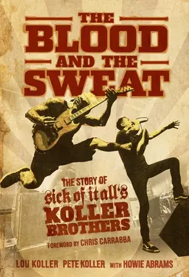 Krev a pot: Příběh bratrů Kollerových Sick of It All (Krev a pot: Příběh bratrů Kollerových) - The Blood and the Sweat: The Story of Sick of It All's Koller Brothers