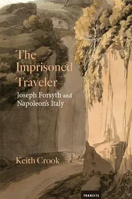 Uvězněný cestovatel: Joseph Forsyth a Napoleonova Itálie - The Imprisoned Traveler: Joseph Forsyth and Napoleon's Italy
