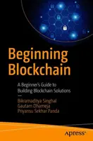 Blockchain pro začátečníky: Příručka pro začátečníky k budování blockchainových řešení - Beginning Blockchain: A Beginner's Guide to Building Blockchain Solutions