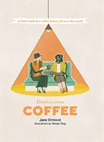 Destinace Káva: Malá kniha pro milovníky kávy na celém světě - Destination Coffee: A Little Book for Coffee Lovers All Over the World