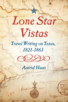 Lone Star Vistas: Cestopisy o Texasu, 1821-1861 - Lone Star Vistas: Travel Writing on Texas, 1821-1861