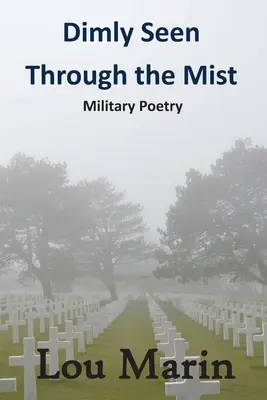 Matně viděno skrze mlhu: Vojenská poezie - Dimly Seen Through the Mist: Military Poetry