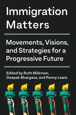 Na imigraci záleží: Hnutí, vize a strategie pro progresivní budoucnost - Immigration Matters: Movements, Visions, and Strategies for a Progressive Future