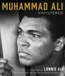 Muhammad Ali bez filtru: Muhammad Ali: vzácné, ikonické a oficiálně autorizované fotografie největšího z nich - Muhammad Ali Unfiltered: Rare, Iconic, and Officially Authorized Photos of the Greatest