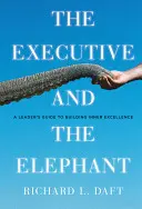 Exekutor a slon: Slon: Průvodce vedoucího pro budování vnitřní dokonalosti - The Executive and the Elephant: A Leader's Guide for Building Inner Excellence