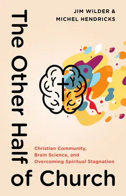 Druhá polovina církve: Křesťanská komunita, věda o mozku a překonání duchovní stagnace - The Other Half of Church: Christian Community, Brain Science, and Overcoming Spiritual Stagnation