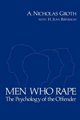 Znásilnění muži: psychologie pachatele - Men Who Rape: The Psychology of the Offender