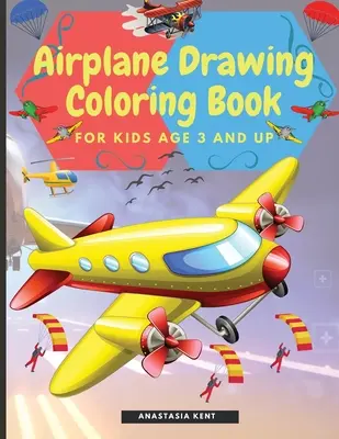 Letadlo Kreslení Omalovánky pro děti od 3 let: Úžasné ilustrace ke kreslení a vybarvování včetně letadel, vrtulníků a balónů - Airplane Drawing Coloring Book for Kids Aged 3 and UP: Amazing Illustrations to Draw and Color Including Planes, Helicopters and Air Balloons