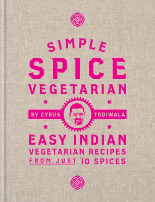 Jednoduché koření Vegetarián: Snadné indické vegetariánské recepty z pouhých 10 koření - Simple Spice Vegetarian: Easy Indian Vegetarian Recipes from Just 10 Spices