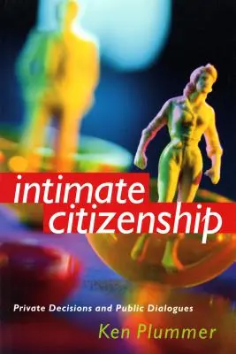 Intimní občanství: Soukromá rozhodnutí a veřejné dialogy - Intimate Citizenship: Private Decisions and Public Dialogues