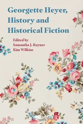 Georgette Heyerová, historie a historická fikce - Georgette Heyer, History, and Historical Fiction