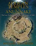 Africké chrámy Anunnaků: Ztracené technologie Enkiho zlatých dolů - African Temples of the Anunnaki: The Lost Technologies of the Gold Mines of Enki