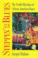 Steppin' on the Blues: Viditelné rytmy afroamerického tance (The Visible Rhythms of African American Dance) - Steppin' on the Blues: The Visible Rhythms of African American Dance