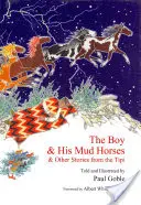 Chlapec a jeho bahenní koně: a další příběhy z týpí - The Boy & His Mud Horses: & Other Stories from the Tipi