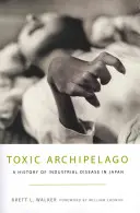 Toxické souostroví: Dějiny průmyslových nemocí v Japonsku - Toxic Archipelago: A History of Industrial Disease in Japan