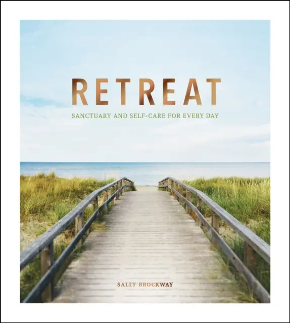 Ústup - útočiště a péče o sebe pro každý den - Retreat - Sanctuary and Self-Care for Every Day