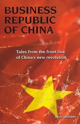 Obchodní republika v Číně: Příběhy z první linie nové čínské revoluce - Business Republic of China: Tales from the Front Line of China's New Revolution