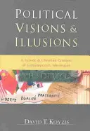 Politické vize a iluze: Křesťanská kritika současných ideologií - Political Visions & Illusions: A Survey & Christian Critique of Contemporary Ideologies