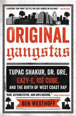 Původní gangsteři: Tupac Shakur, Dr. Dre, Eazy-E, Ice Cube a zrození rapu na západním pobřeží: Gangsteři - Original Gangstas: Tupac Shakur, Dr. Dre, Eazy-E, Ice Cube, and the Birth of West Coast Rap