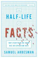 Poločas rozpadu faktů: Proč má všechno, co víme, datum spotřeby. - The Half-Life of Facts: Why Everything We Know Has an Expiration Date