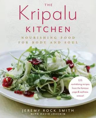 Kuchyně Kripalu: Výživné jídlo pro tělo i duši: Kuchařka - The Kripalu Kitchen: Nourishing Food for Body and Soul: A Cookbook