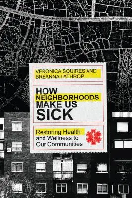 Jak nás sousedství dělá nemocnými: Obnovení zdraví a pohody v našich komunitách - How Neighborhoods Make Us Sick: Restoring Health and Wellness to Our Communities