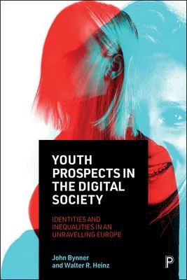 Perspektivy mládeže v digitální společnosti: Identity a nerovnosti v rozpadající se Evropě - Youth Prospects in the Digital Society: Identities and Inequalities in an Unravelling Europe