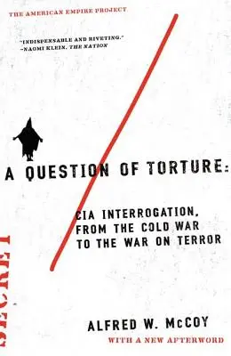 Otázka mučení: Otázka mučení: výslechy CIA od studené války po válku proti terorismu - A Question of Torture: CIA Interrogation, from the Cold War to the War on Terror