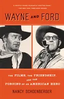 Wayne a Ford: Wayne a Ford: filmy, přátelství a formování amerického hrdiny - Wayne and Ford: The Films, the Friendship, and the Forging of an American Hero