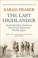 Poslední horal: Nejznámější skotský klanový náčelník, rebel a dvojitý agent - The Last Highlander: Scotland's Most Notorious Clan Chief, Rebel & Double Agent