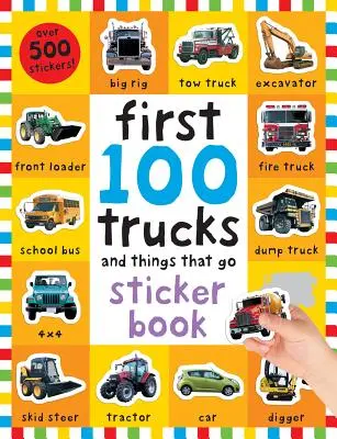 Prvních 100 samolepek: Nákladní auta a věci, které jezdí: S více než 500 samolepkami [s více než 500 samolepkami] - First 100 Stickers: Trucks and Things That Go: Sticker Book, with Over 500 Stickers [With Over 500 Stickers]