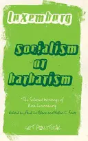 Rosa Luxemburgová: R. Luxemburgová: Socialismus, nebo barbarství: Vybrané spisy - Rosa Luxemburg: Socialism Or Barbarism: Selected Writings