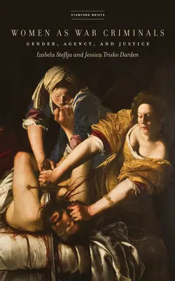 Ženy jako válečné zločinkyně: Gender, dějiny a spravedlnost - Women as War Criminals: Gender, Agency, and Justice