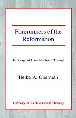 Předchůdci reformace: Podoba pozdně středověkého myšlení - Forerunners of the Reformation: The Shape of Late Medieval Thought