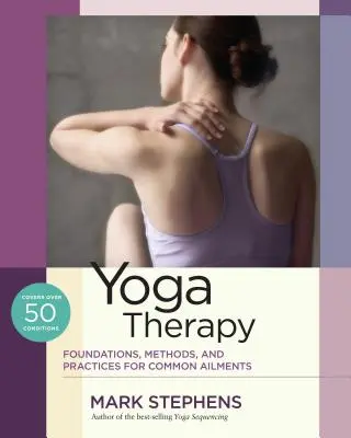 Jógová terapie: Jogínská jóga: základy, metody a postupy při běžných onemocněních - Yoga Therapy: Foundations, Methods, and Practices for Common Ailments