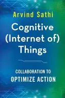 Kognitivní (internet) věcí: Spolupráce pro optimalizaci činnosti - Cognitive (Internet Of) Things: Collaboration to Optimize Action