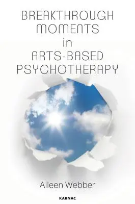 Průlomové momenty v psychoterapii založené na umění: Osobní snaha o pochopení okamžiků transformace v psychoterapii - Breakthrough Moments in Arts-Based Psychotherapy: A Personal Quest to Understand Moments of Transformation in Psychotherapy
