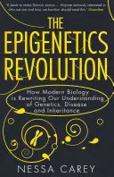 Epigenetická revoluce - Jak moderní biologie přepisuje naše chápání genetiky, nemocí a dědičnosti - Epigenetics Revolution - How Modern Biology is Rewriting Our Understanding of Genetics, Disease and Inheritance