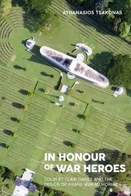 Na počest válečných hrdinů: Colin St Clair Oakes a návrh válečného památníku v Kranji: Výběr z díla hrdinů: Colin St Clair Oakes and the Design of Kranji War Memorial - In Honour of War Heroes: Colin St Clair Oakes and the Design of Kranji War Memorial