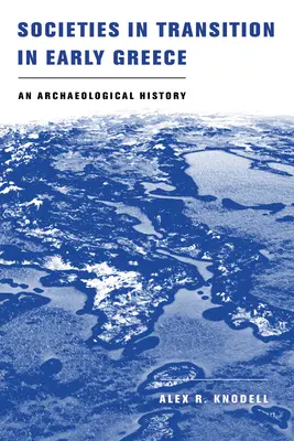 Společnosti na přechodu v raném Řecku: Archeologické dějiny - Societies in Transition in Early Greece: An Archaeological History