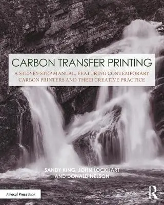 Uhlíkový tisk: Příručka krok za krokem, představující současné tiskaře na karbon a jejich tvůrčí praxi - Carbon Transfer Printing: A Step-By-Step Manual, Featuring Contemporary Carbon Printers and Their Creative Practice