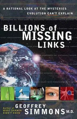 Miliardy chybějících článků: Racionální pohled na záhady, které evoluce nedokáže vysvětlit - Billions of Missing Links: A Rational Look at the Mysteries Evolution Can't Explain