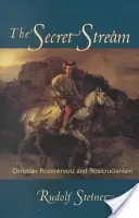 Tajný proud: Christian Rosenkreutz & rosikruciánství - The Secret Stream: Christian Rosenkreutz & Rosicrucianism