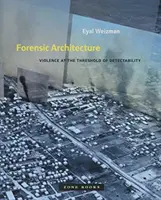 Forenzní architektura: Násilí na prahu odhalitelnosti - Forensic Architecture: Violence at the Threshold of Detectability